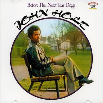 JOHN HOLT / BEFORE THE NEXT TEAR DROP / KINGSTON SOUNDS