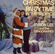 BYRON LEE & THE DRAGONAIRES / CHRISTMAS PARTY TIME IN THE TROPICS