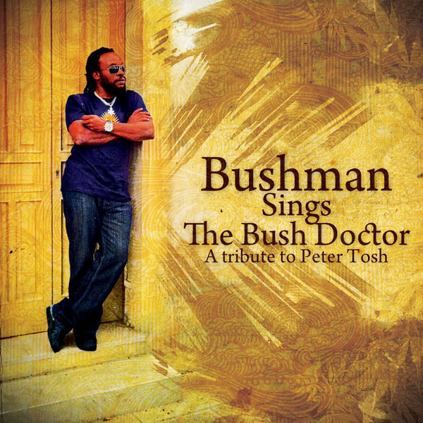 BUSH MAN / BUSH MAN SINGS THE BUSH DOCTOR  A TRIBUTE TO PETER TOSH