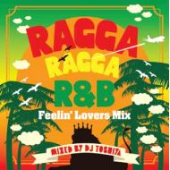 DJ TOSHIYA / RAGGA RAGGA R&B -FEELIN' LOVERS MIX-(CD)