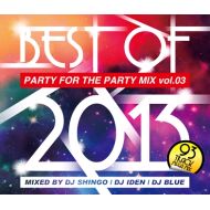 DJ SHINGO,DJ IDEN,DJ BLUE / PARTY FOR THE PARTY 3 BEST OF 2013(CD)