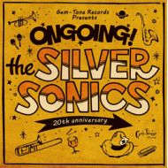 THE SILVER SONICS / ONGOING!