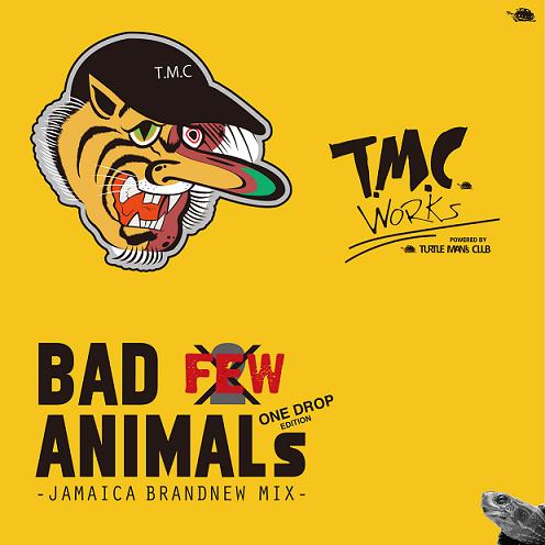 T.M.C. WORKS / BAD ANIMALS MIX VOL.FEW IT'S NOT 2 -JAMAICA BRAND NEW MIX- ONE DROP EDITION
