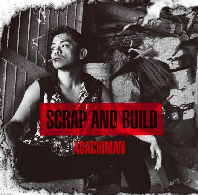 ADACHIMAN / SCRAP AND BUILD