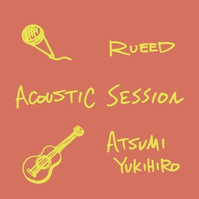 RUEED ×ATSUMI YUKIHIRO / ACOUSTIC SESSION