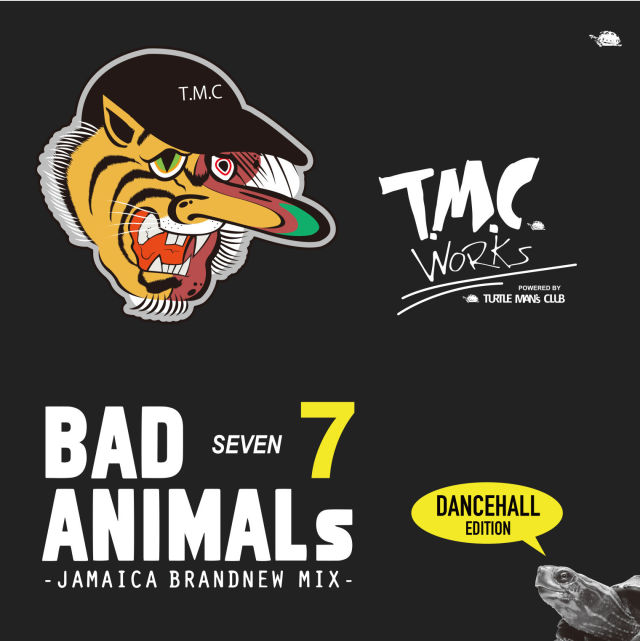 T.M.C WORKS（TURTLE MAN’s CLUB） / BAD ANIMALS 7 -JAMAICA BRAND NEW MIX-