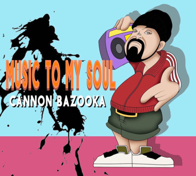 CANNON BAZOOKA / MUSIC TO MY SOUL