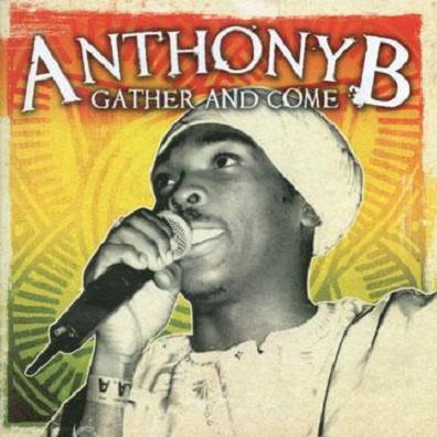 ANTHONY B / GATHER AND COME