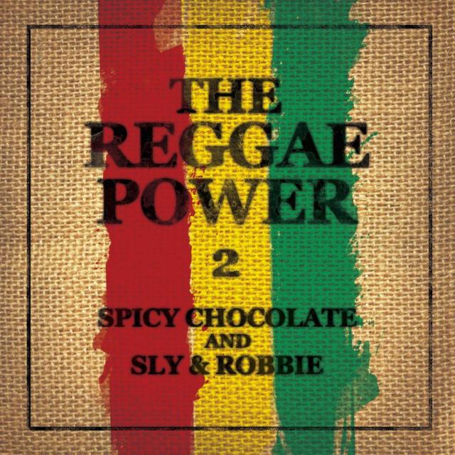 SPICY CHOCOLATE AND SLY & ROBBIE / THE REGGAE POWER 2