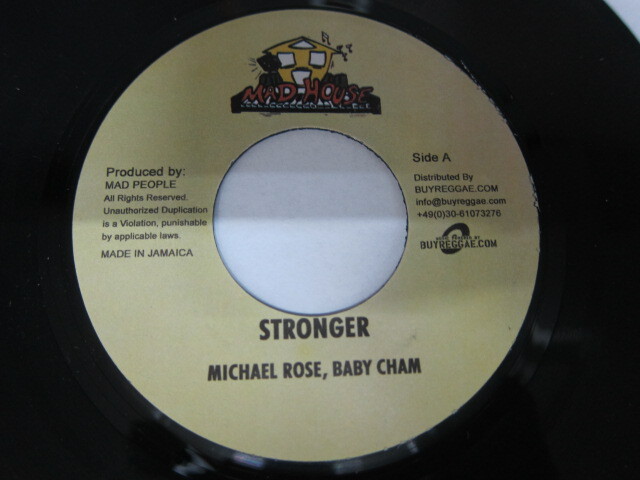 Aside MICHAEL ROSE & BABY CHAM / STRONGER Bside MICHAEL ROSE , BABY CHAM & BOUNTY KILLER / STRONGER remix / MAD HOUSE