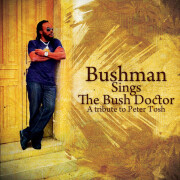 BUSH MAN / BUSH MAN SINGS THE BUSH DOCTOR  A TRIBUTE TO PETER TOSH