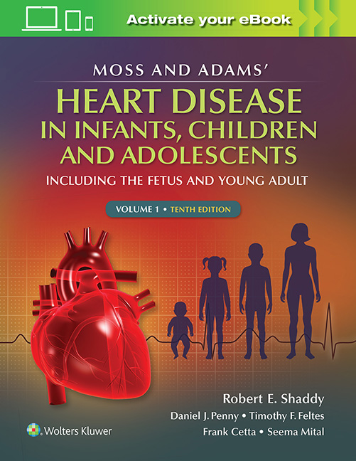 MOSS & ADAMS' HEART DISEASE IN INFANTS, CHILDREN, & ADOLESCENTS, 10TH ED., IN 2 VOLS.
