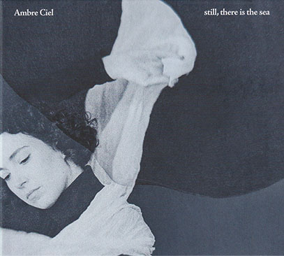 AMBRE CIEL/Still, There Is The Sea (2025/1st) (アンブル・シエル/Canada)