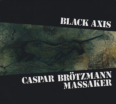 CASPAR BROTZMANN MASSAKER/Black Axis  (1989/2nd) (カスパー・ブレッツマン・マサカー/German)