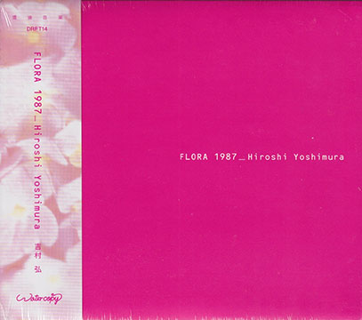 吉村弘 - Flora 1987 [Asagao Edition] Hiroshi Yoshimura – Flora 1987 – CD (Album), 2006 [r3424702