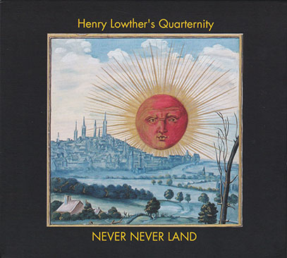 HENRY LOWTHER'S QUARTERNITY/Never Never Land(2CD) (1974-78/Unreleased) (ヘンリー・ロウザーズ・クォータニティー/UK)