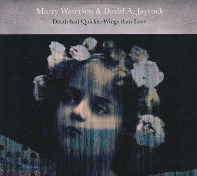 MARRY WATERSON & DAVID A.JAYCOCK/Death Had Quicker Wings Than Love (2017/2nd) (マリー・ウォーターソン&デヴィッド～/UK)
