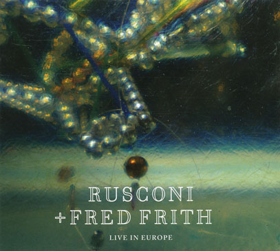 RUSCONI + FRED FRITH/Live In Europe (2015/Live) (ルスコーニ＋