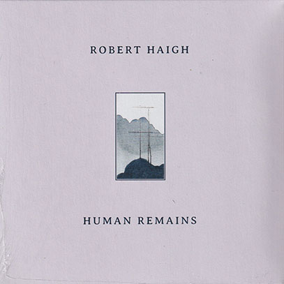 ROBERT HAIGH/Human Remains (2022/11th) (ロバート・ヘイ/UK)