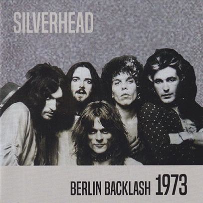 SILVERHEAD/Berlin Backlash 1973 (1973/Live) (シルヴァーヘッド/UK)