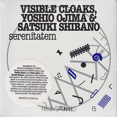 VISIBLE CLOAKS, YOSHIO OJIMA & SATSUKI SHIBANO/Serenitaten: FRKWYS 15 (2019) (ヴィジブル・クロークス,etc/USA,Japan)