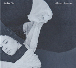 AMBRE CIEL/Still, There Is The Sea (2025/1st) (アンブル・シエル/Canada)
