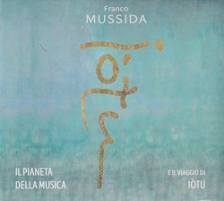 FRANCO MUSSIDA/Il Pianeta Della Musica E Il Viaggio Di Iotu (2022/3rd) (フランコ・ムッシーダ/Italy)