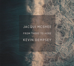 JACQUI McSHEE & KEVIN DEMPSEY/From There To Here (2020) (ジャッキー・マクシー＆ケヴィン・デンプシー/UK)