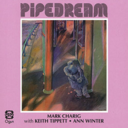 MARK CHARIG with KEITH TIPPETT & ANN WINTER/Pipedream (1977/only) (マーク・チャリグ,キース・ティペット,アン・ウインター/UK)