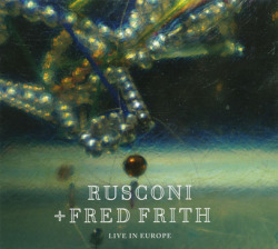 RUSCONI + FRED FRITH/Live In Europe (2015/Live) (ルスコーニ＋