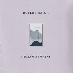 ROBERT HAIGH/Human Remains (2022/11th) (ロバート・ヘイ/UK)