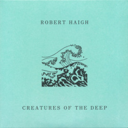 ROBERT HAIGH/Creatures Of The Deep (2017/9th) (ロバート・ヘイ/UK)