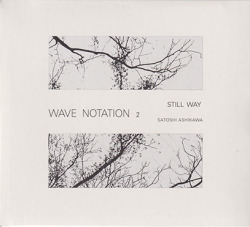 SATOSHI ASHIKAWA/Still Way (Wave Notation 2) (1982/only) (芦川聡/Japan)