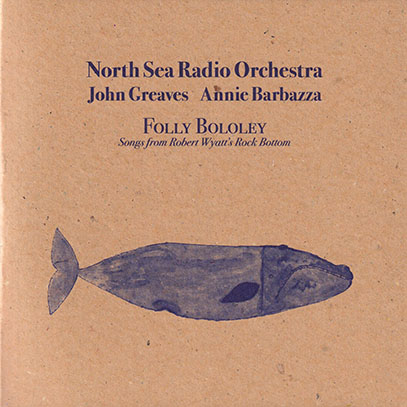 NORTH SEA RADIO ORCHESTRA with JOHN GREAVES & ANNIE BARBAZZA/Folly Bololey (2019) (ジョン・グリーヴス~/UK,Italy) NORTH SEA RADIO ORCHESTRA with JOHN GREAVES & ANNIE BARBAZZA/Folly Bololey (2019) (ジョン・グリーヴス~/UK,Italy)