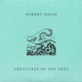 ROBERT HAIGH/Creatures Of The Deep (2017/9th) (ロバート・ヘイ/UK)
