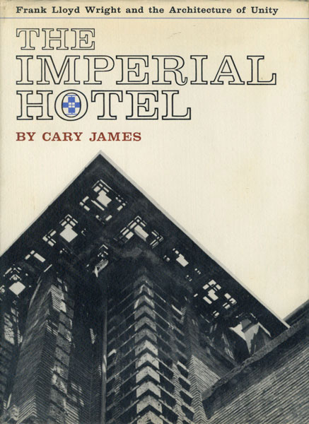 THE IMPERIAL HOTEL: Frank Lloyd Wright and the Architecture of Unity