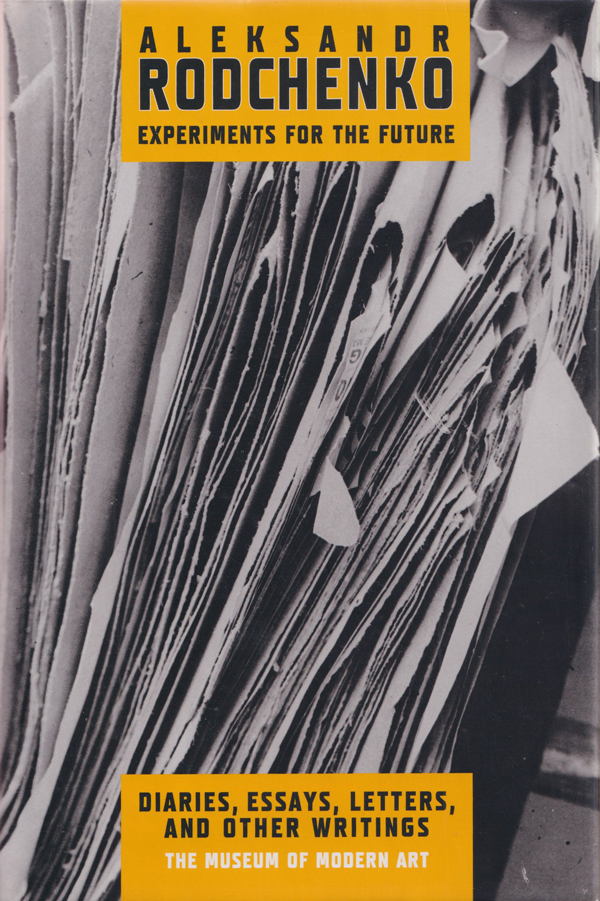 Aleksandr Rodchenko: Experiments for the Future, Diaries, Essays, Letters, and Other Writings