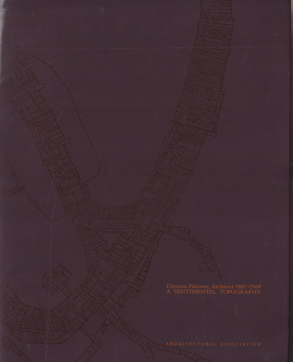 Dimitris Pikionis, Architect 1887-1968 A Sentimental Topography