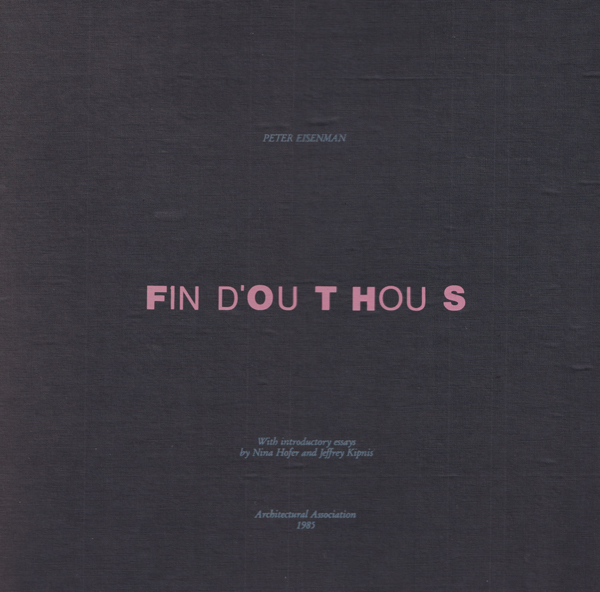 Peter Eisenman: Fin d’Ou T Hou S