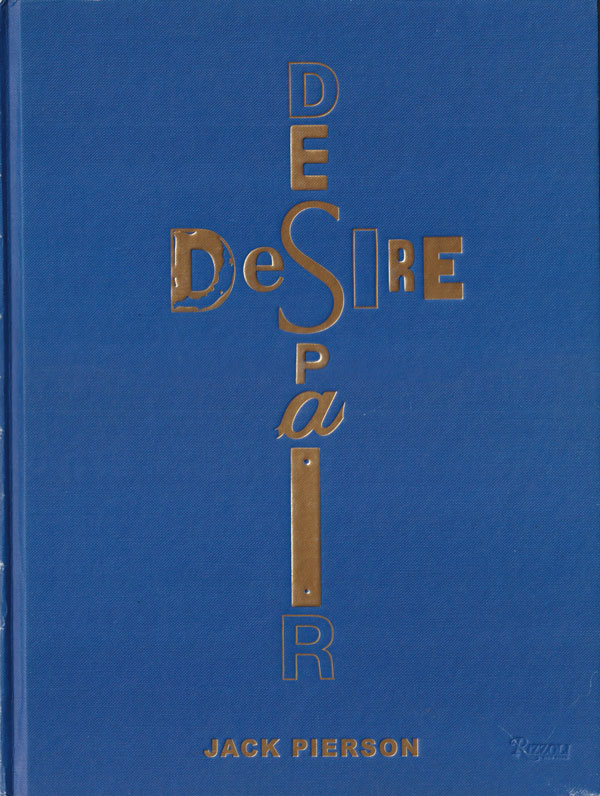 Jack Pierson: Desire / Despair -  A Retrospective: Selected Works 1985–2005