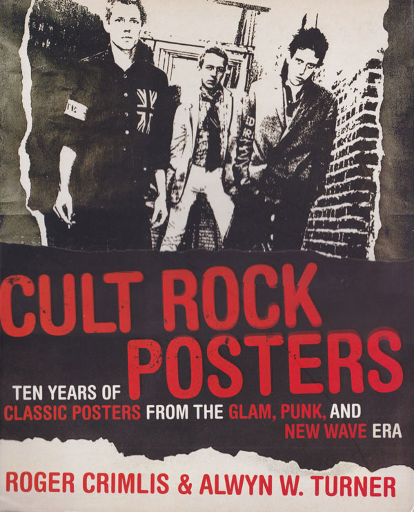 Cult Rock Posters: Ten Years of Classic Posters from the Punk, New Wave, and Glam Era