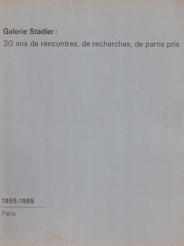 Galerie Stadler: 30 ans de rencontres, de recherches, de partis pris 1955-1985