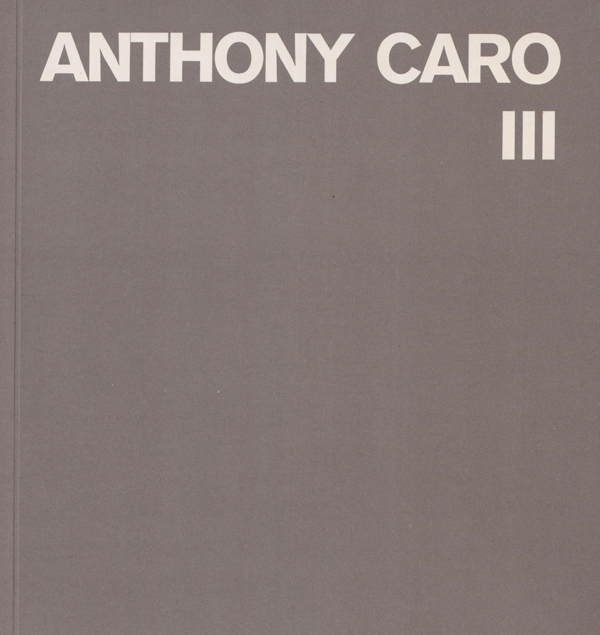 Anthony Caro: Catalogue Raisonne Vol.III Steel Sculptures 1960-1980