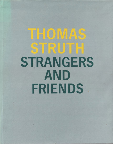Thomas Struth: Strangers and Friends - Photographs 1986-1992