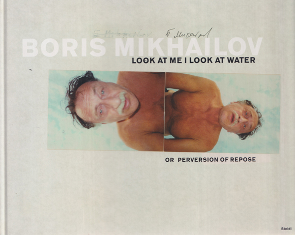Boris Mikhailov: Look at Me, I Look at Water...or Perversion of Repose