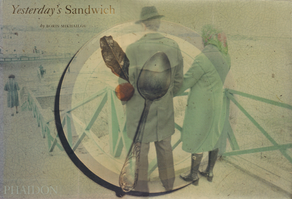 Boris Mikhailov: Yesterday's Sandwich [Unopened]