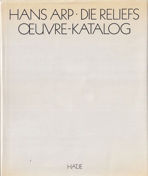 Hans Arp: Die Reliefs. Oeuvre-Katalog