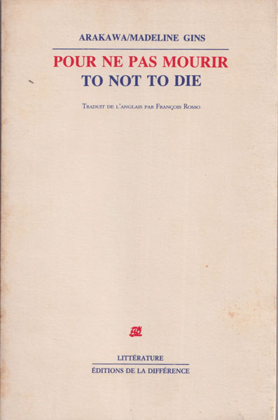 Arakawa/Madline Gins: Pour ne pas mourir / To Not To Die