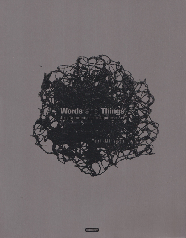 Yuri Mitsuda: Words and Things - Jiro Takamatsu and Japanese Art 1961-71