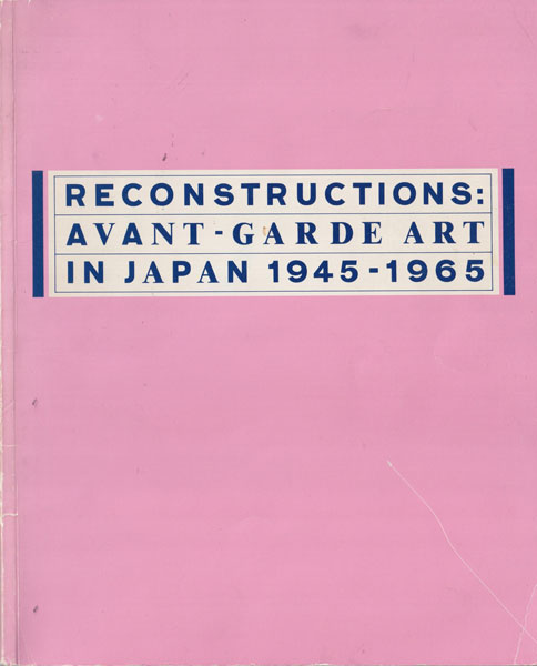 Reconstructions: Avant-Garde Art in Japan 1945-1965[First Edition]